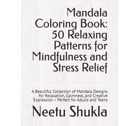 Mandala Coloring Book: 50 Relaxing Patterns for Mindfulness and Stress Relief: A Beautiful Collection of Mandala Designs for Relaxation, Calmness, and ... Expression - Perfect for Adults and Teens