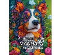 Mandala Coloring Book Australian Cattle: Una colección artística de mandalas que combina patrones intrincados y la esencia del leal perro pastor australiano, perfecta para relajarse y disfrutar.
