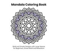 Mandala Coloring Book: Bold and Simple Designs with Large Spaces for Beginners, Stress Relief and Relaxation