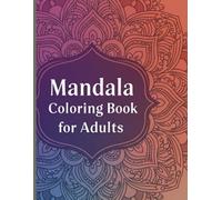 Mandala coloring book for adult: Inner Peace Through Pattern: An Adult Coloring Book of Mandalas.