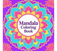 Mandala Coloring Book for Adult Stress Free Relaxation and Creative Flow Featuring Harmonious Mandala Artwork for Mindfulness Calm Focus and Artistic Coloring