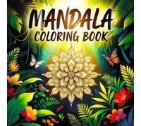 Mandala Coloring Book for Adult Stress Reduction and Inner Peace Featuring Complex Mandala Illustrations Designed for Relaxation Focus Mindful Creativity and Therapeutic Coloring Practice