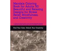 Mandala Coloring Book for Adults: 100 Beautiful and Relaxing Designs for Stress Relief, Mindfulness, and Creativity: A Calming Coloring Book with ... Encourage Focus, and Spark Creativity
