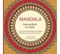 Mandala Coloring Book for Adults: 100 Intricate Mandalas for Mindful Coloring, Focus, and Inner Calm