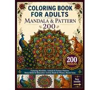 Mandala Coloring Book for Adults: 200 Intricate Designs: Featuring Mandalas, Animals & Fantasy Patterns Stress Relief & Relaxation Activity Book for Women, Men & Teens