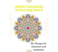 Mandala Coloring Book for Adults: 25+ Unique Hand Drawn Mandalas for Meditation, Stress Relief and Mood Regulation