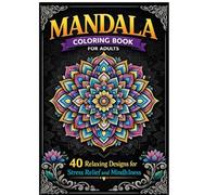 Mandala Coloring Book for Adults: 40 Relaxing Designs for Stress Relief and Mindfulness