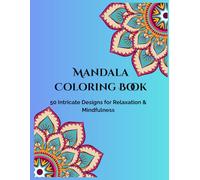 Mandala Coloring Book for Adults- 50 Pages of Intricate Patterns for Relaxation & Mindfulness: Intricate & Easy Mandala Patterns, Anxiety Relief, ... Coloring Therapy for Focus, Calm & Self-Care