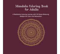 Mandala Coloring Book for Adults: 50 Relaxing & Intricate Designs for Stress Relief and Mindfulness