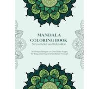 Mandala Coloring Book for Adults: 50 Unique Designs for Stress Relief and Relaxation: A Mindfulness Coloring Experience with One-Sided Pages for Easy Coloring and No Bleed-Through