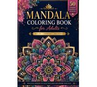 Mandala Coloring Book for Adults: 50 Unique Mandala Designs for Relaxation, Stress Relief & Mindfulness