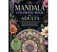 Mandala Coloring Book for Adults: 50 Unique Mandalas, Floral Patterns and Nature-Inspired Designs Printed Twice for Relaxation, Mindfulness and Creative Escape