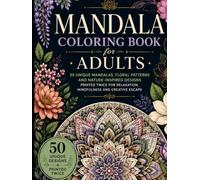 Mandala Coloring Book for Adults: 50 Unique Mandalas, Floral Patterns and Nature-Inspired Designs Printed Twice for Relaxation, Mindfulness and Creative Escape