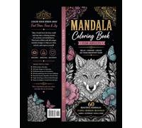 Mandala Coloring Book for Adults: 60 Beautiful Animal, Butterfly & Floral Mandalas with Inspirational Quotes for Relaxation, Mindfulness and Stress Relief