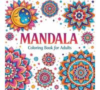 Mandala Coloring Book for Adults: 70 Unique and Relaxing Mandala Designs for Stress Relief and Mindful Meditation: Intricate Geometric, Floral, and ... Patterns for Creative Relaxation and Calm