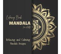 Mandala Coloring Book for Adults: A Bestselling Collection of Relaxing, Easy, and Intricate Patterns for Stress Relief: A Beautiful Collection of ... Adults, Teens, and Seniors Who Love Coloring