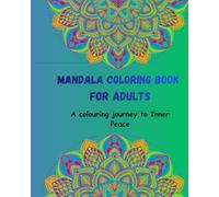 Mandala coloring book for adults: A colouring journey to Inner peace