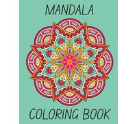 Mandala Coloring Book For Adults: A Stress Relief Book for Adults Featuring Beautiful Mandalas for Mindfulness and Relaxation.