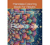 Mandala Coloring Book for Adults: Beautiful and Relaxing Designs for Stress Relief, Mindfulness and Creativity