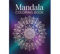Mandala Coloring Book for Adults: Beautiful and Relaxing Mandala Designs for Stress Relief | Easy to Intricate Patterns for Mindfulness and Creativity