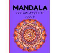 MANDALA COLORING BOOK FOR ADULTS: Easy to Medium Relaxing Mandala Patterns for Adults for Stress Relief and Mindful Coloring: Single-Sided Mandalas, Pages to Help Prevent Marker Bleed-Through