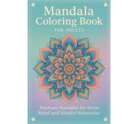 Mandala Coloring Book for Adults - Intricate Mandalas for Stress Relief and Mindful Relaxation: Lotus & Zen Mandala Patterns - Calming Coloring Pages for Adults
