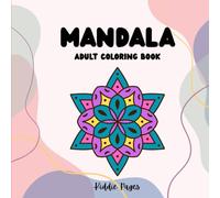 Mandala Coloring Book for Adults: Mindful Mandalas | Peaceful Patterns & Designs for Stress Relief and Relaxation (Stress Relief Coloring Book)