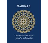Mandala Coloring Book for Adults: Relaxation and Mindfulness Through Art: 55 Intricate Designs for Stress Relief and Creative Expression"