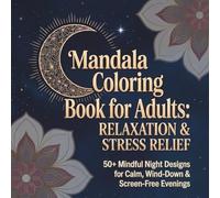 Mandala Coloring Book for Adults: Relaxation & Stress Relief: 50 Mindful Night Designs for Calm, Wind-Down & Screen-Free Evenings