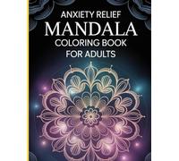 Mandala Coloring Book for Adults: Relaxing and Mindful Designs for Stress Relief and Creativity: A Beautiful Collection of Intricate Mandala Patterns ... for Relaxation, Meditation, and Mindfulness