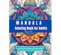 Mandala Coloring Book for Adults: Relaxing and Mindful Designs for Stress Relief and Inner Calm