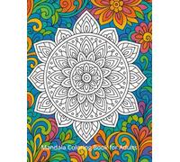 Mandala Coloring Book for Adults: Relaxing and Stress Relieving Patterns: Beautiful Mandalas to Color for Calm, Mindfulness, and Inner Peace