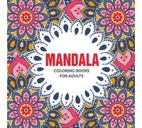Mandala Coloring Book for Adults: Relaxing Mandala Designs for Stress Relief, Mindfulness and Creative Relaxation: Beautiful Mandala Patterns for Calm, Meditation, and Art Therapy Coloring