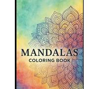 Mandala Coloring Book for Adults: Relaxing & Stress Relieving Designs: A Beautiful Collection of Intricate Mandalas to Calm Your Mind and Enhance Creativity