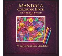 Mandala Coloring Book for Adults & Seniors: 75 Large Print Easy Mandalas for Relaxation, Stress Relief and Mindful Coloring