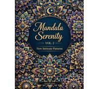 Mandala Coloring Book for Adults: Serenity Vol. 2: New Intricate Mandala Patterns with Geometric, Floral, Celestial & Sacred Geometry Designs - 100 ... Relief, Meditation & Mindful Creativity