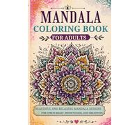 Mandala Coloring Book for Adults | Stress Relief and Relaxation: Intricate and Calming Mandala Patterns for Mindfulness, Focus, and Creativity