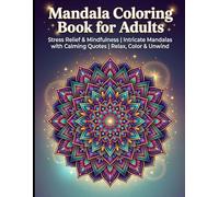 Mandala Coloring Book for Adults Stress Relief & Mindfulness: Stress Relief & Mindfulness | Intricate Mandalas with Calming Quotes | Relax, Color & Unwind