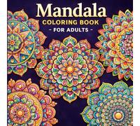 Mandala Coloring Book for Adults: Stress Relief, Relaxation, and Mindfulness Through Beautiful Mandala Designs