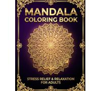 Mandala Coloring Book for Adults: Stress Relief, Relaxation & Mindfulness with 70+ Beautiful Designs: Easy, Medium & Intricate Floral, Geometric & Creative Patterns for Anxiety Relief & Creative Fun
