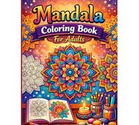 Mandala Coloring Book for Adults: Stress Relief & Relaxation with Beautiful Intricate Mandala Designs | Mindfulness Art Therapy Coloring Pages for Calm, Focus & Creativity