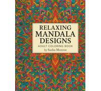 Mandala Coloring Book for Adults: Stress Relieving Designs, Relaxing Patterns, and Beautiful Artwork to Inspire Creativity and Mindfulness