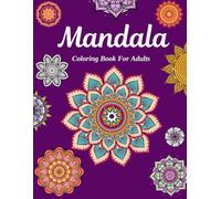 Mandala - Coloring Book For Adults: Stress Relieving Mandalas for Relaxation, Mindfulness, and Creative Fun