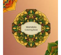 Mandala Coloring Book For Adults, Teens, and kids. 39 Relaxing Designs for Stress Relief And Creativity!: Easy to Hard Mandalas for Teens, Adults, and Kids. Mindful Coloring for Stress Relief and Fun.