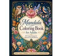 Mandala Coloring Book for Adults - Volume 1: 50 Nature-Inspired Designs for Relaxation, Creativity, and Mindfulness