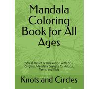 Mandala Coloring Book for All Ages: Stress Relief & Relaxation with 30+ Original Mandala Designs for Adults, Teens, and Kids