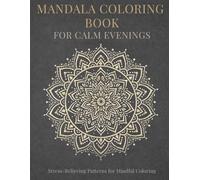 Mandala Coloring Book for Calm Evenings: Stress-Relieving Patterns for Mindful Coloring