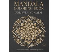 Mandala Coloring Book for Evening Calm: Mindful Mandalas for Calm, Relaxation, and Balance