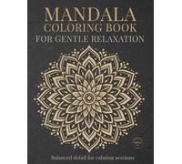 Mandala Coloring Book for Gentle Relaxation: Mindful Mandalas for Calm, Relaxation, and Balance
