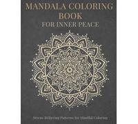 Mandala Coloring Book for Inner Peace: Stress-Relieving Patterns for Mindful Coloring